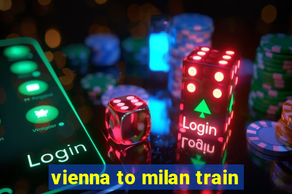 vienna to milan train