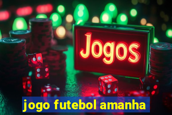 jogo futebol amanha