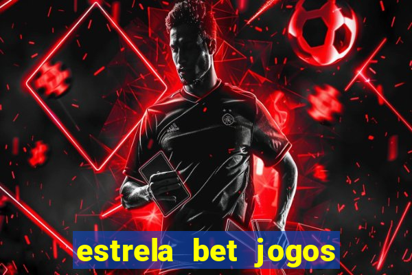 estrela bet jogos de aposta