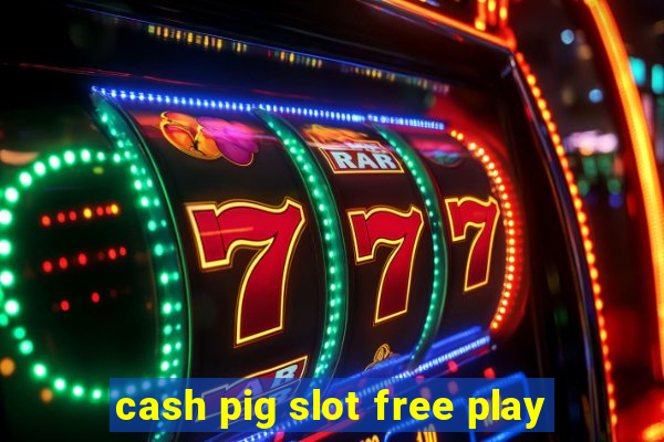 cash pig slot free play