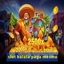 slot balala paga mesmo