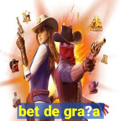 bet de gra?a