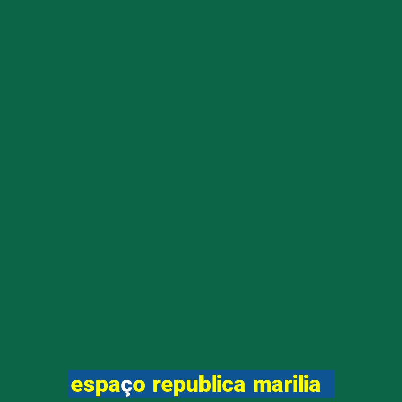 espaço republica marilia