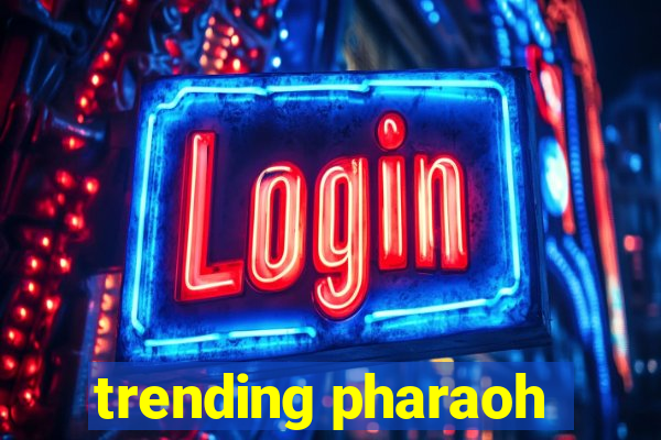 trending pharaoh