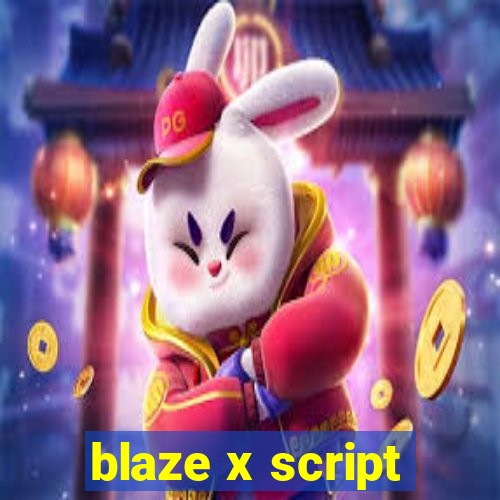 blaze x script