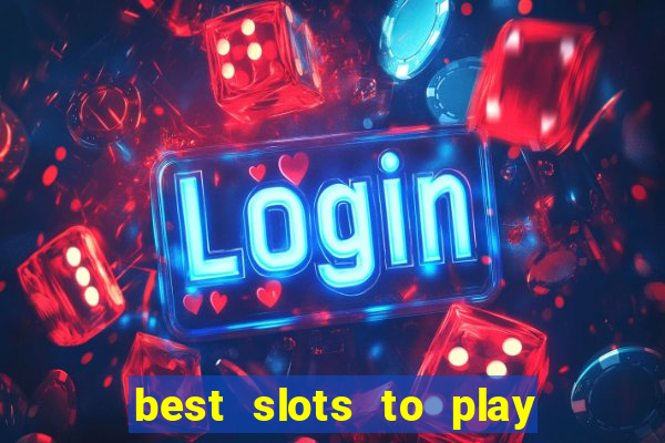 best slots to play at a casino