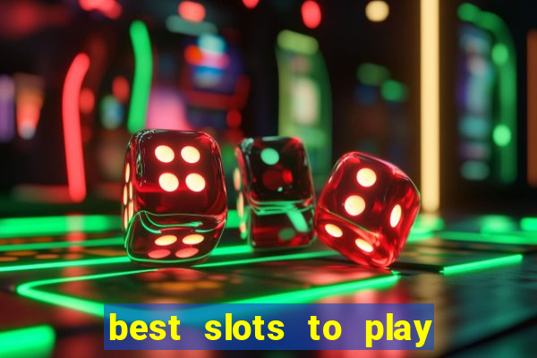 best slots to play at a casino