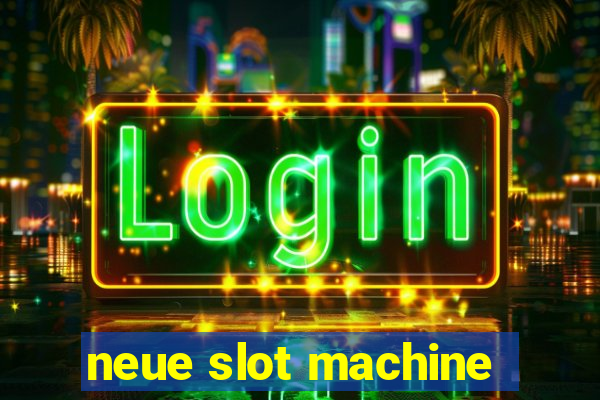 neue slot machine