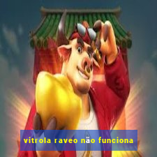 vitrola raveo não funciona