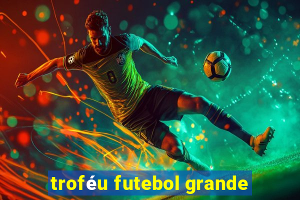 troféu futebol grande