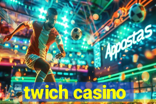 twich casino