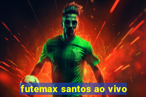 futemax santos ao vivo