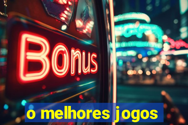 o melhores jogos