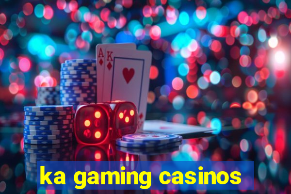 ka gaming casinos