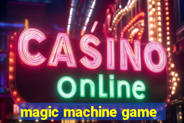 magic machine game