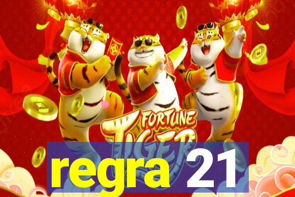 regra 21