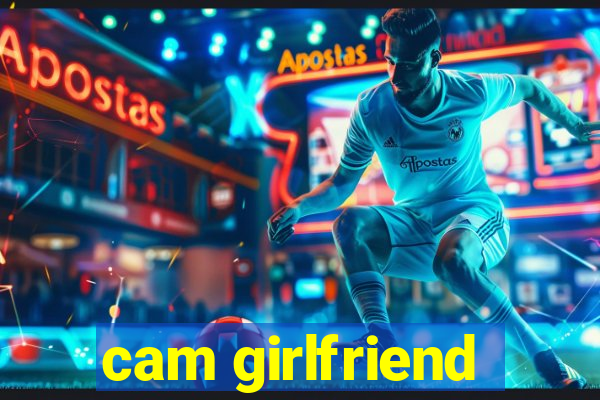 cam girlfriend