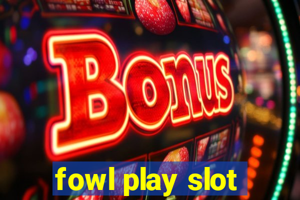 fowl play slot