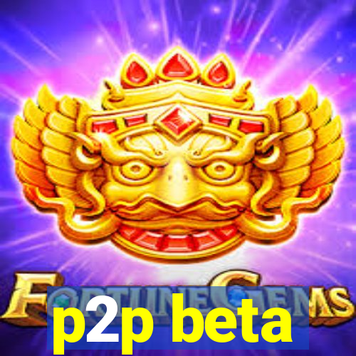 p2p beta