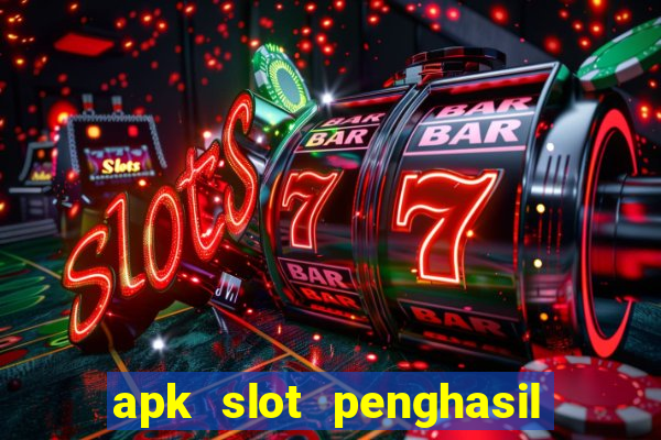 apk slot penghasil saldo dana