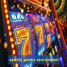 aposta ganha sportingbet