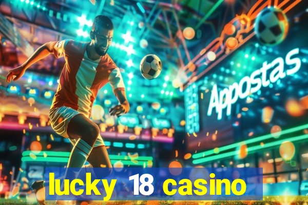 lucky 18 casino