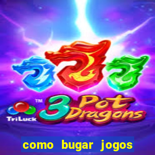 como bugar jogos de cassino