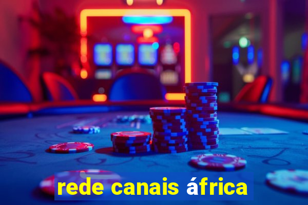 rede canais áfrica