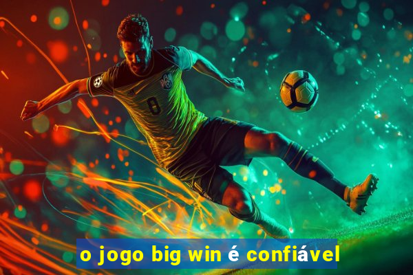 o jogo big win é confiável