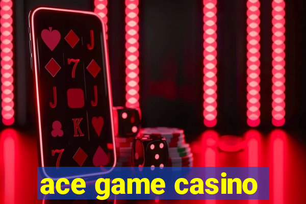 ace game casino