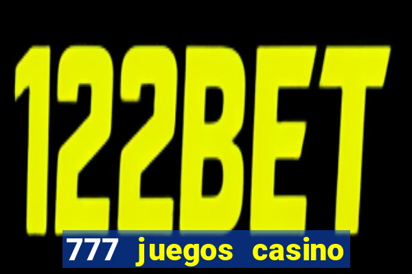 777 juegos casino maquinas tragamonedas