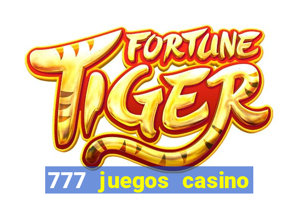 777 juegos casino maquinas tragamonedas