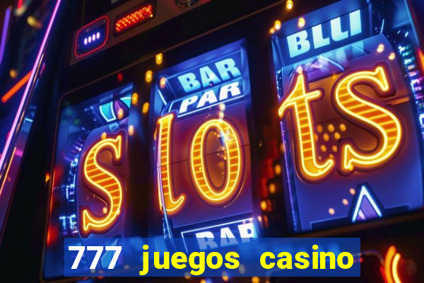 777 juegos casino maquinas tragamonedas