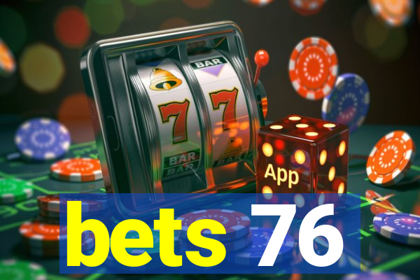 bets 76