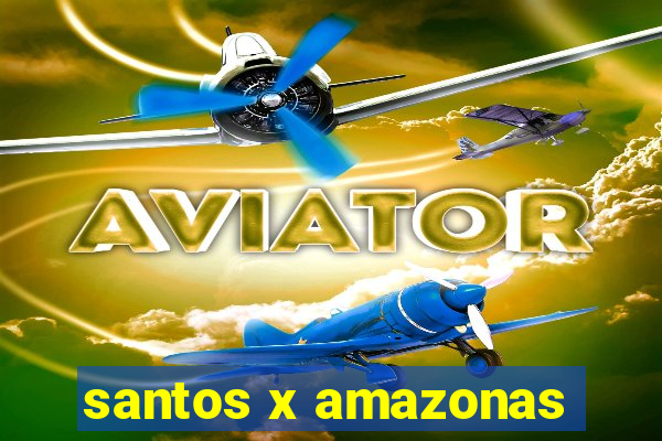 santos x amazonas