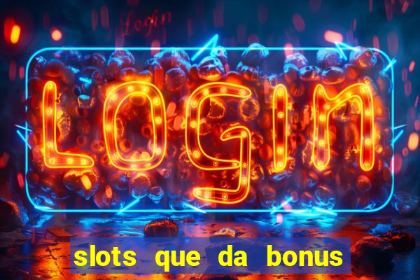 slots que da bonus no cadastro sem deposito