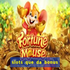 slots que da bonus no cadastro sem deposito