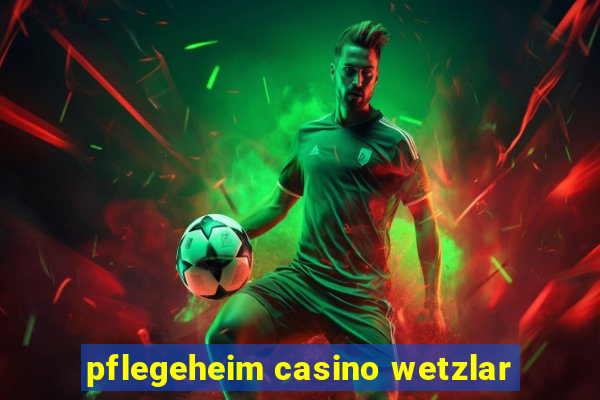 pflegeheim casino wetzlar