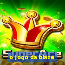 o jogo da blaze