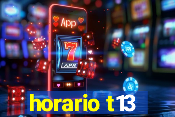 horario t13