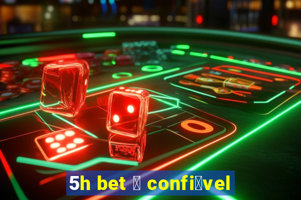 5h bet 茅 confi谩vel