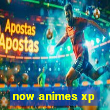 now animes xp