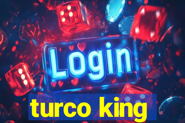 turco king