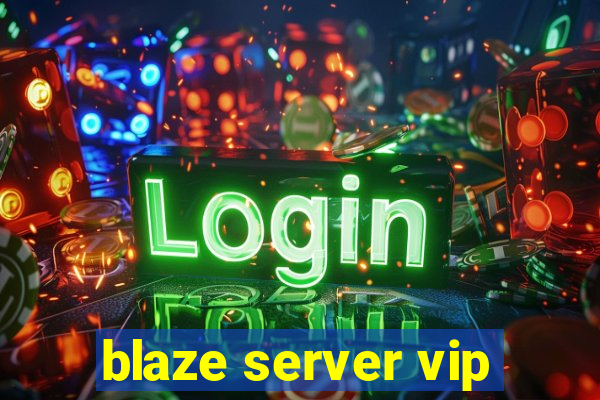 blaze server vip