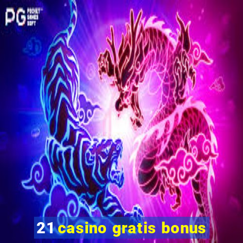 21 casino gratis bonus