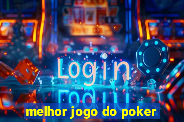 melhor jogo do poker