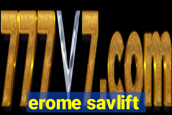 erome savlift