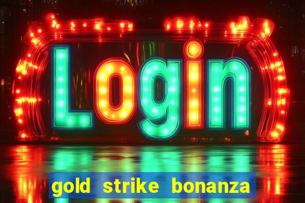 gold strike bonanza fortune play slot