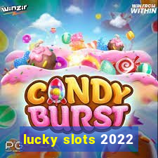 lucky slots 2022