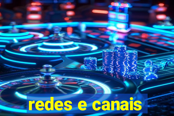 redes e canais